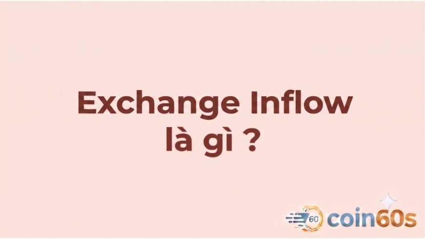 Exchange Inflow là gì? Hướng dẫn phân tích dòng tiền vào sàn giao dịch 2026