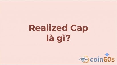 Realized Cap là gì? Hướng dẫn phân tích vốn hóa thực hiện on-chain