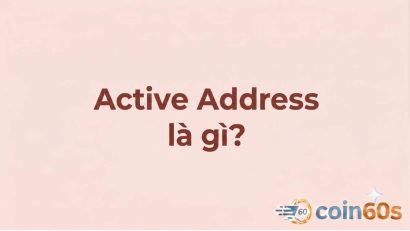 Active Address là gì? Hướng dẫn phân tích địa chỉ hoạt động on-chain