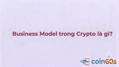 Business Model trong Crypto là gì? Hướng dẫn cách đánh giá mô hình kinh doanh của dự án