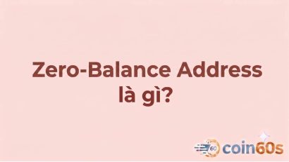 Zero-Balance Address là gì? Hướng dẫn phân tích địa chỉ số dư bằng 0